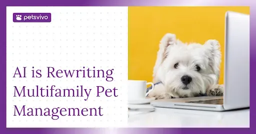 AI Is Rewriting Multifamily Operations. Here Is What That Means for Pet Management.