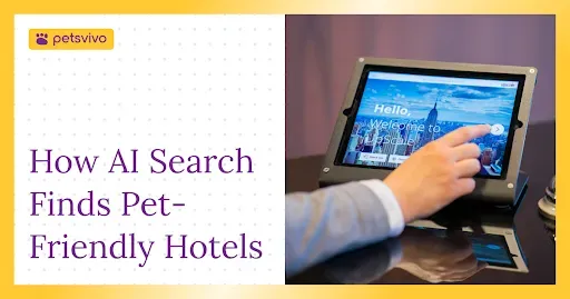 How AI Recommends Pet-Friendly Hotels In Online Searches