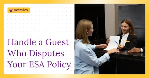 How to Handle a Guest Who Disputes Your ESA Policy